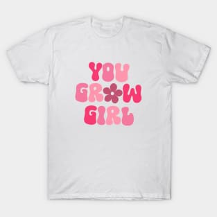 You grow girl motivational uplifting quote in pink shades T-Shirt